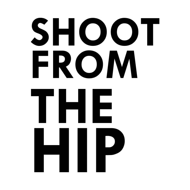 shoot from the hip by nomadearthdesign