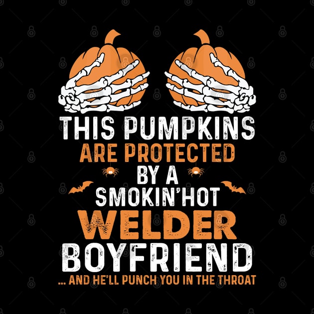 This Pumpkins Protected By Welder Boyfriend Proud Welder T Shirts For Welder Gift For Welder Family by Murder By Text