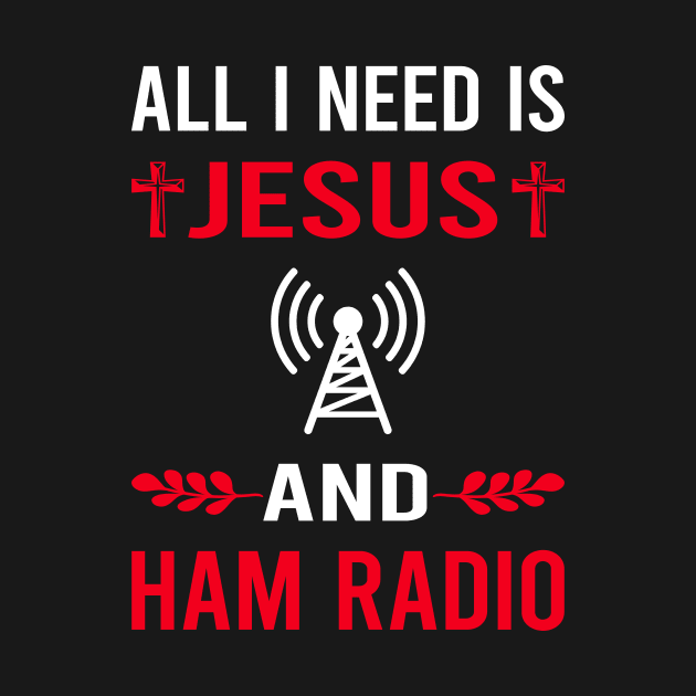 I Need Jesus And Ham Radio Amateur Radio by Good Day