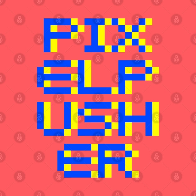 Pixel Pusher by Fresh! Printsss ™