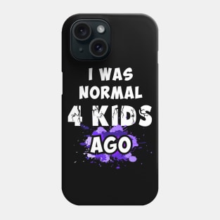 I was normal 4 kids ago Phone Case