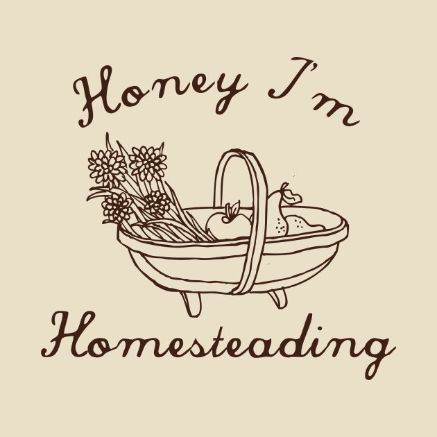 Honey I'm Homesteading by Heavenly Heritage