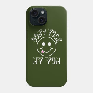 Don't Yuck my Yum Phone Case