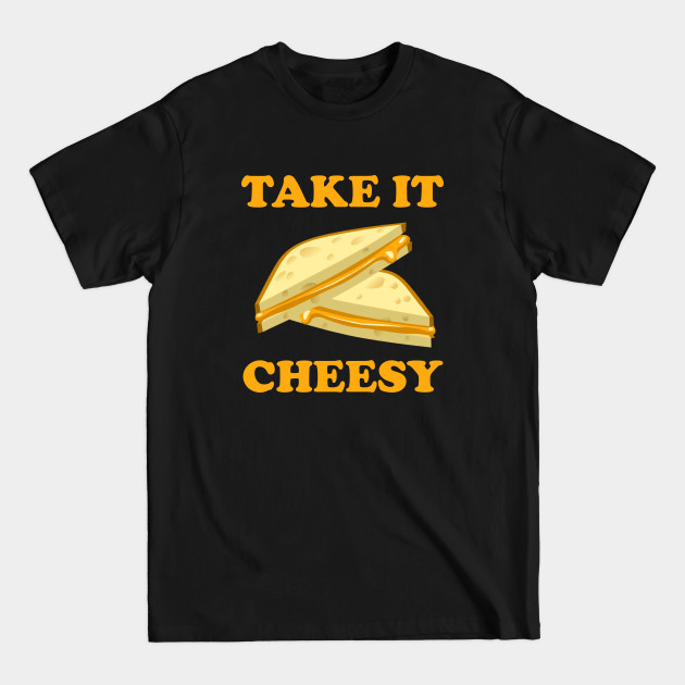 Discover Take It Cheesy - Funny - T-Shirt