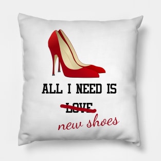 All I Need Is New Shoes Pillow