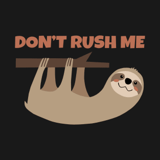 Don't Rush Me T-Shirt