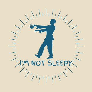 I'm not sleepy t-shirt T-Shirt