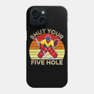 Shut Your Five Hole Ice Hockey Goalie Phone Case