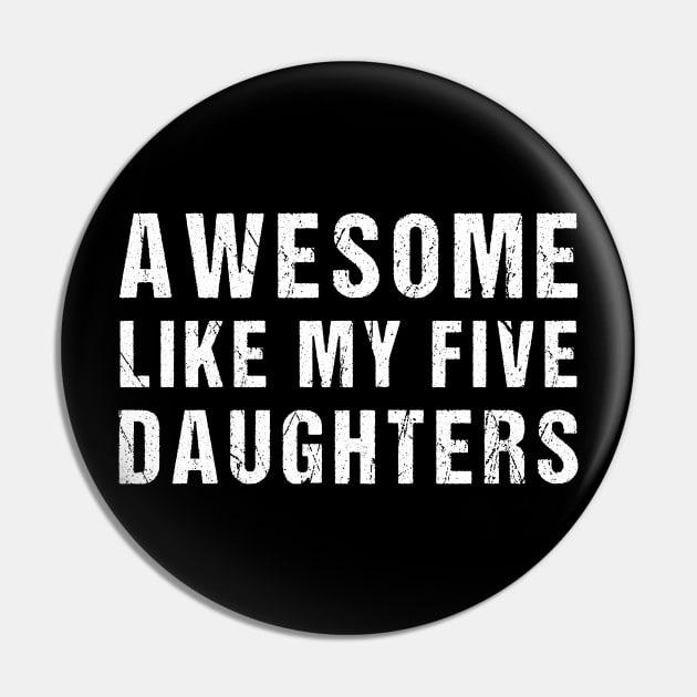 Awesome Like My Five Daughters Funny Parents' Day Present Pin by drag is art