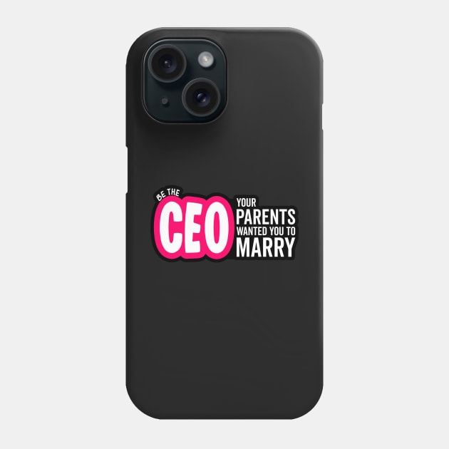 Be the CEO Your Parents Wanted You To Marry Girl Power Boss Phone Case by markz66