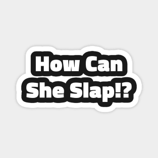 How Can She Slap!? Magnet