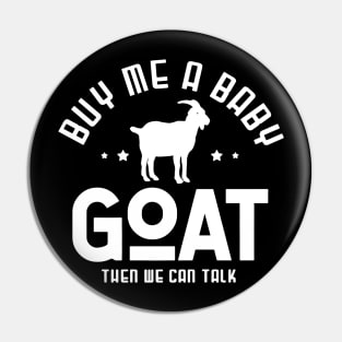 buy me a baby goat then we can talk Pin