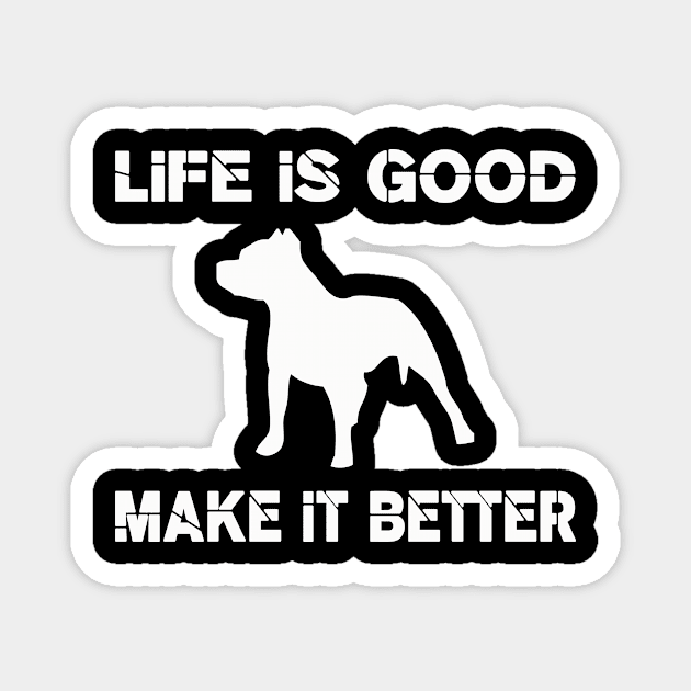 Life is good, Pit bulls make it better! Magnet by VellArt