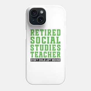 Retired Social Studies Teacher, Every Child Left Behind Phone Case