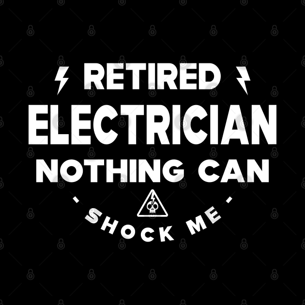 Electrician - Retired electrician nothing can shock me by KC Happy Shop