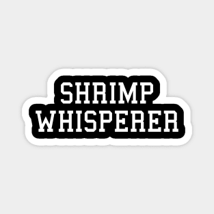 Funny Shrimp Lover Shrimp Whisperer Magnet