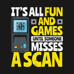 It's All Fun and Games Until Someone Misses a Scan T-Shirt