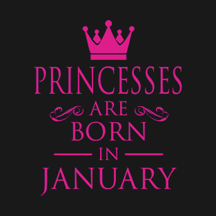 PRINCESS BIRTHDAY PRINCESSES ARE BORN IN JANUARY T-Shirt