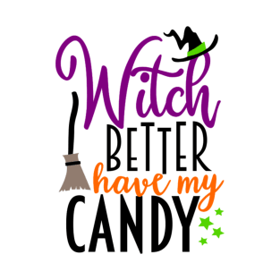 Witch Better Have My Candy T-Shirt