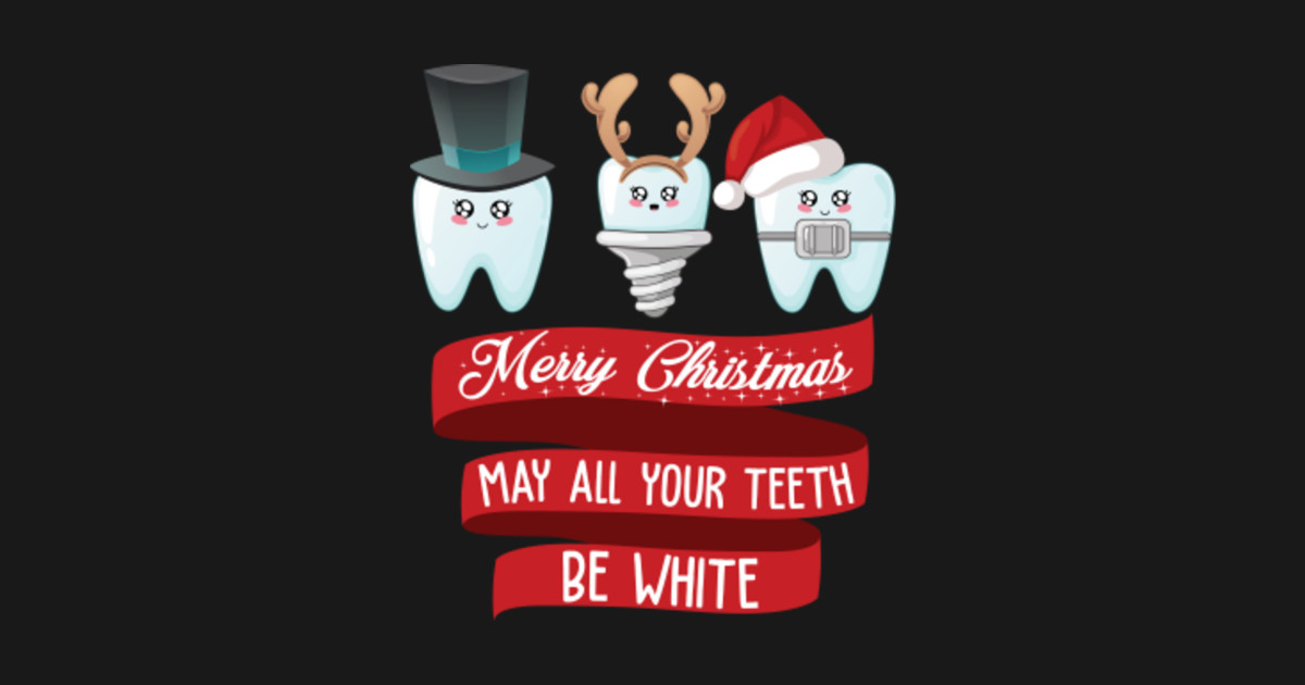 Merry Christmas May All Your Teeth Be White Funny Dental Assistant
