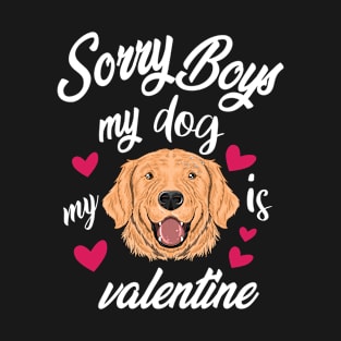 sorry boys my dog is my valentines T-Shirt