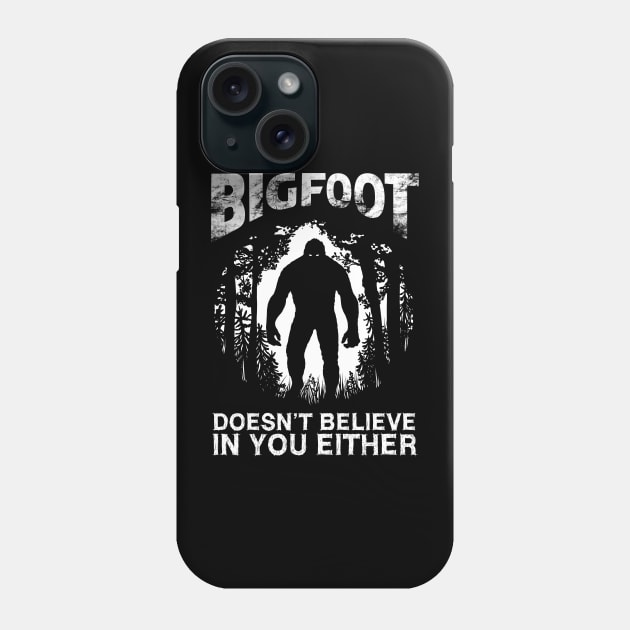 Bigfoot Doesnt Believe In You Either Phone Case by OccultOmaStore