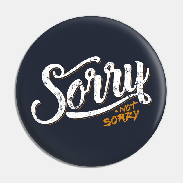 Sorry Not Sorry Pin by mannypdesign