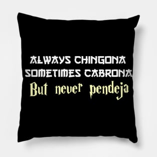 Always chingona sometimes cabrona but never pendeja Pillow