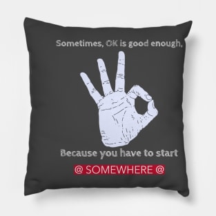 Sometimes, OK is good enough, because you have to start somewhere Pillow