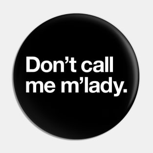 Don't call me m'lady Pin