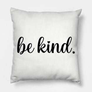 Be kind. Pillow