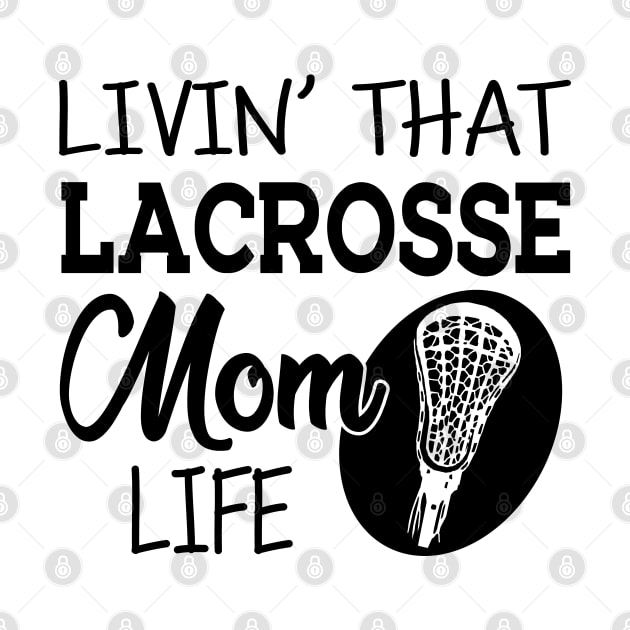 Lacrosse Mom - Livin' that lacrosse mom life by KC Happy Shop