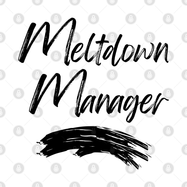 Meltdown Manager. Funny Mom Life Quote. by That Cheeky Tee