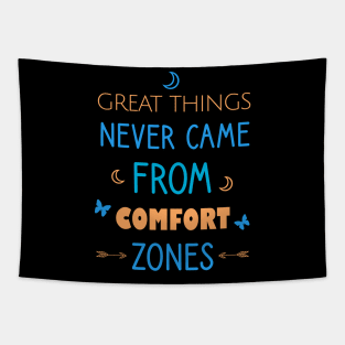 Great things never came from comfort zones Tapestry