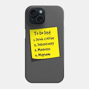 To Do List: Coffee, Debauchery, Madness, Mayhem Phone Case