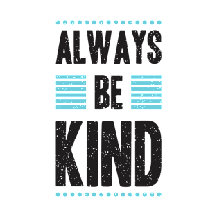 Always Be Kind | Positive Motivational Vibe T-Shirt