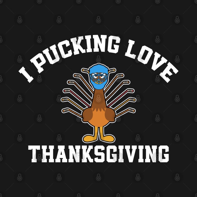 Thanksgiving Hockey I Pucking Love Thanksgiving Turkey Ice Hockey by TeeTypo