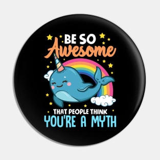 Be So Awesome People Think You're A Myth Narwhal Pin