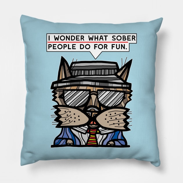 "I wonder what sober people do for fun." Pillow by The BuddaKats