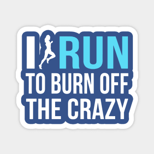 i run to burn off the crazy 2 Magnet