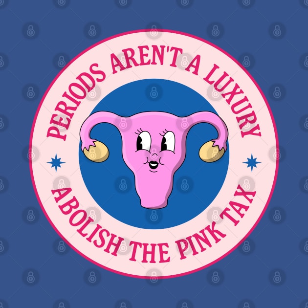 Periods Aren't A Luxury - Abolish The Pink Tax by Football from the Left