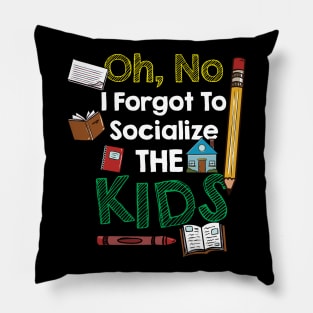 Oh No I Forgot To Socialize The Kids Pillow