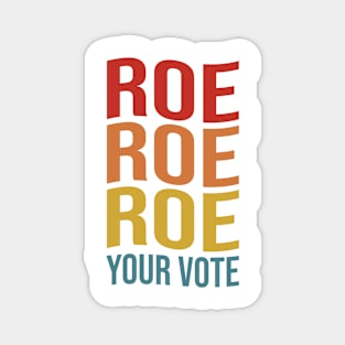 Roe Roe Roe Your Vote Women's Right Pro-Choice vintage Magnet