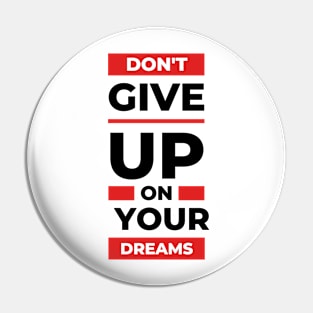 Don't Give Up on Your Dreams Pin