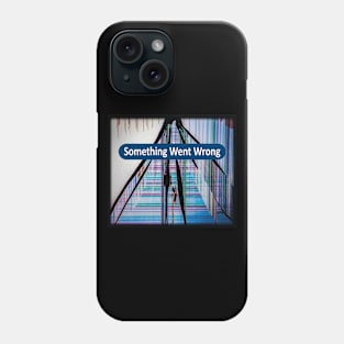 Something Went Wrong Phone Case