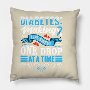 Diabetes - Making Life Sweet One Drop At A Time Pillow