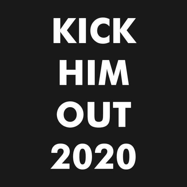 Kick him out 2020 by revolutionnow