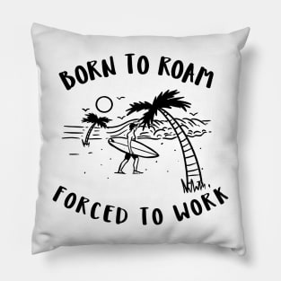 born to roam, forced to work Pillow
