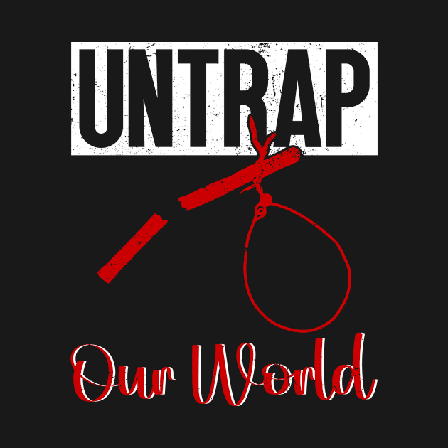 Untrap Our World - Against Animal Trapping Animal Rights Activist by Anassein.os