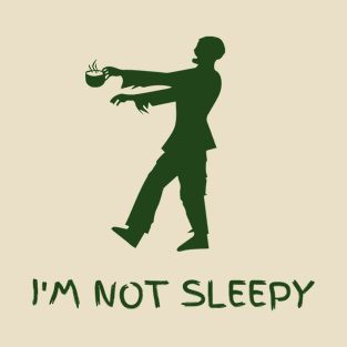 I'm Not Sleepy Funny Design T-Shirt